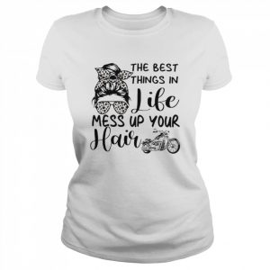 Messy bun the best things in life mess up your hair  Classic Women's T-shirt