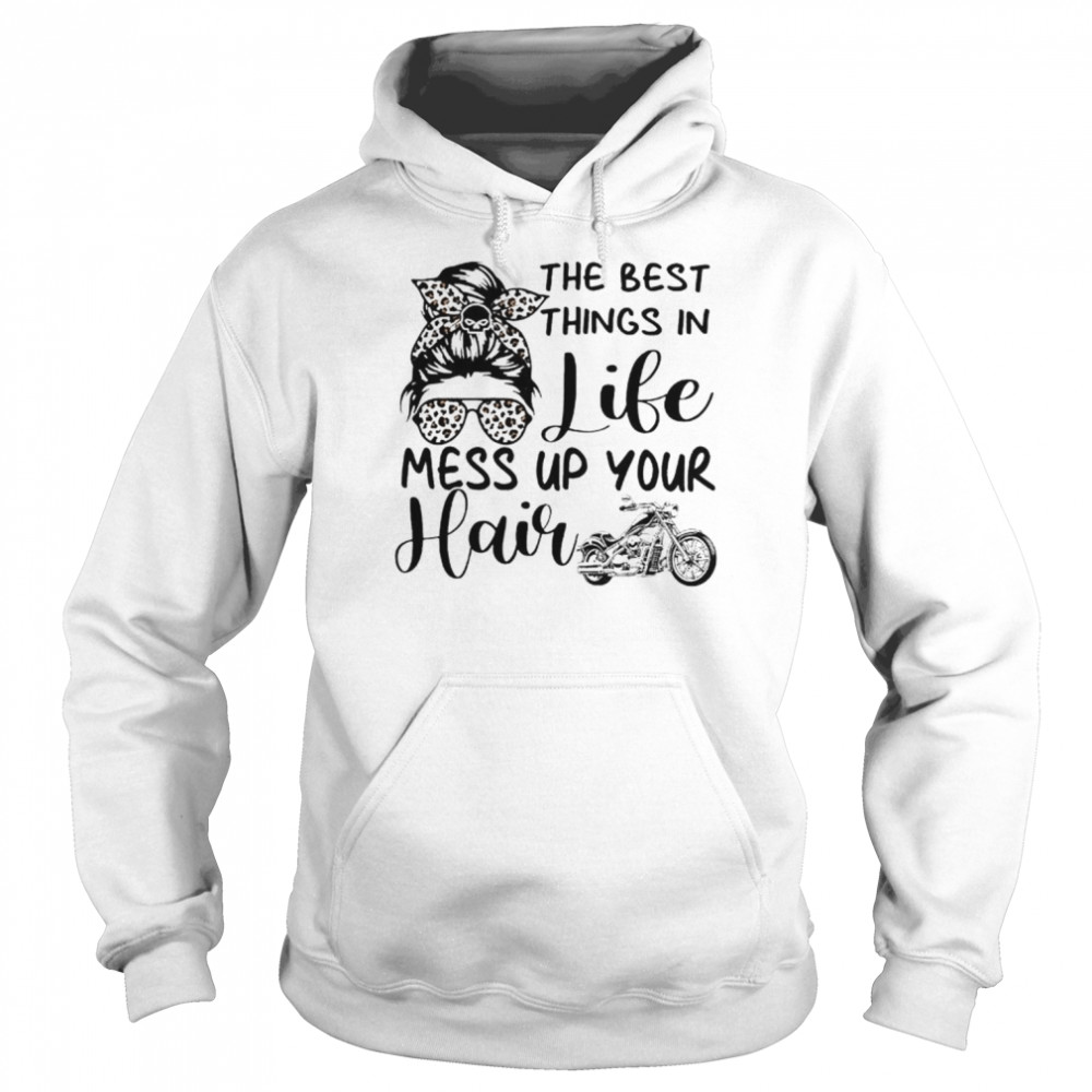 Messy bun the best things in life mess up your hair  Unisex Hoodie