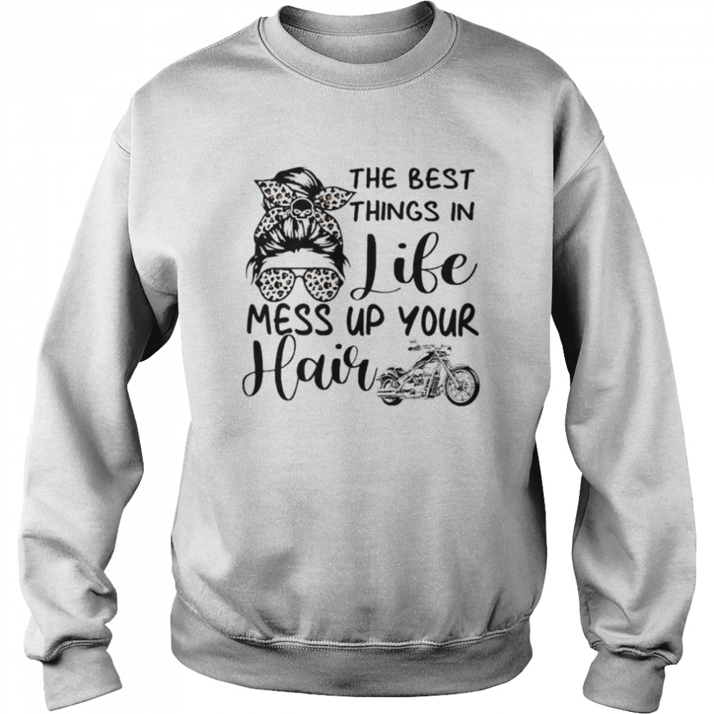 Messy bun the best things in life mess up your hair  Unisex Sweatshirt