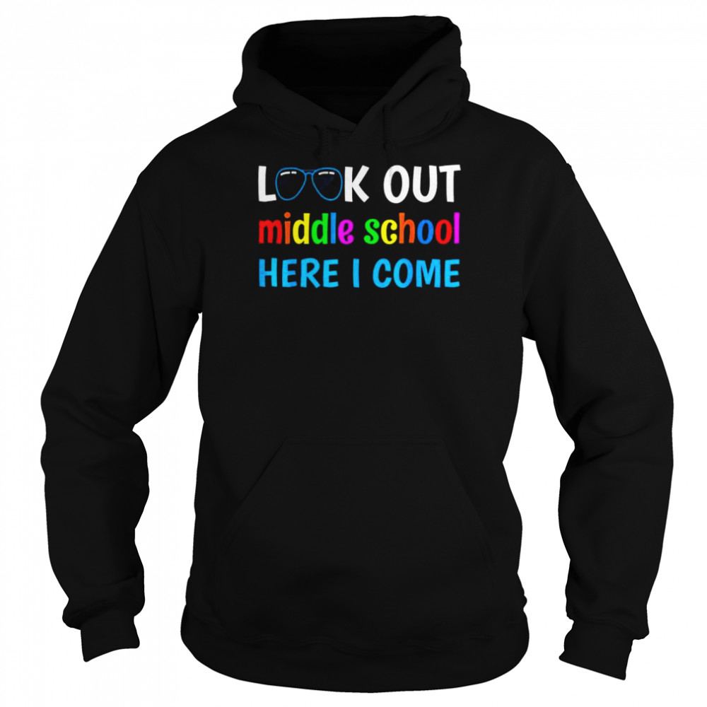 Middle school look out middle school here I come  Unisex Hoodie