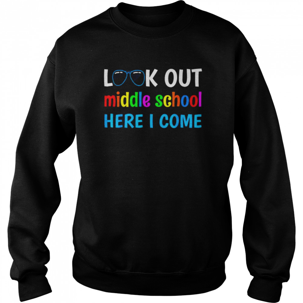 Middle school look out middle school here I come  Unisex Sweatshirt