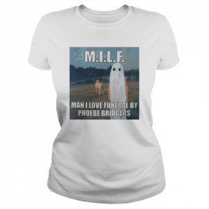 Milf Man I Love Funeral By Phoebe Bridgers Shirt Classic Women's T-shirt