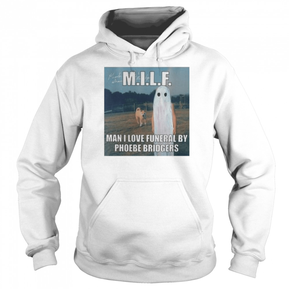 Milf Man I Love Funeral By Phoebe Bridgers Shirt Unisex Hoodie