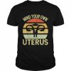 Mind Your Own Uterus Feminist Vintage Pro Choice T-Shirt Classic Men's T-shirt