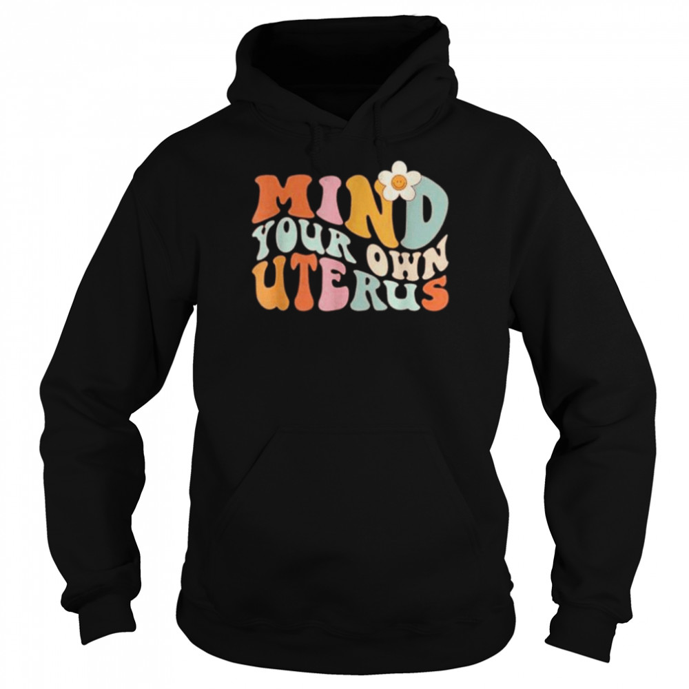 Mind Your Own Uterus-Floral My Uterus My-Choice Shirt Unisex Hoodie