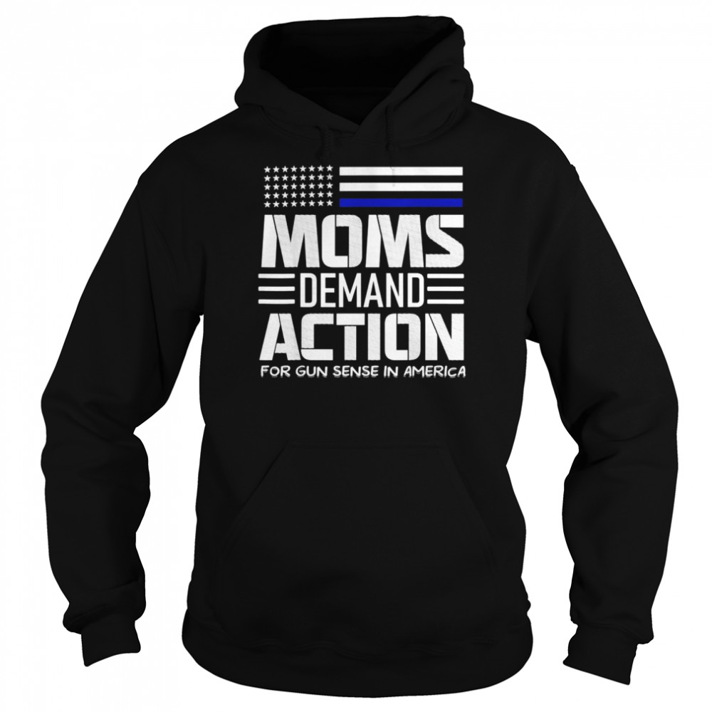 Mom Demand Action For Gun Sense In America Tee Shirt Unisex Hoodie