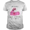 Moms Are Strong As Hell Mother’s Day Mama Shirt Classic Men's T-shirt