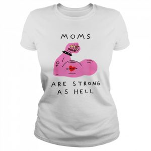 Moms Are Strong As Hell Mother’s Day Mama Shirt Classic Women's T-shirt