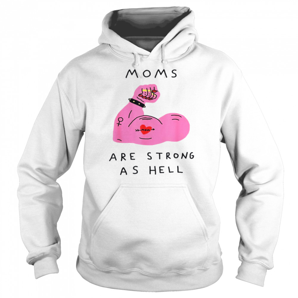 Moms Are Strong As Hell Mother’s Day Mama Shirt Unisex Hoodie