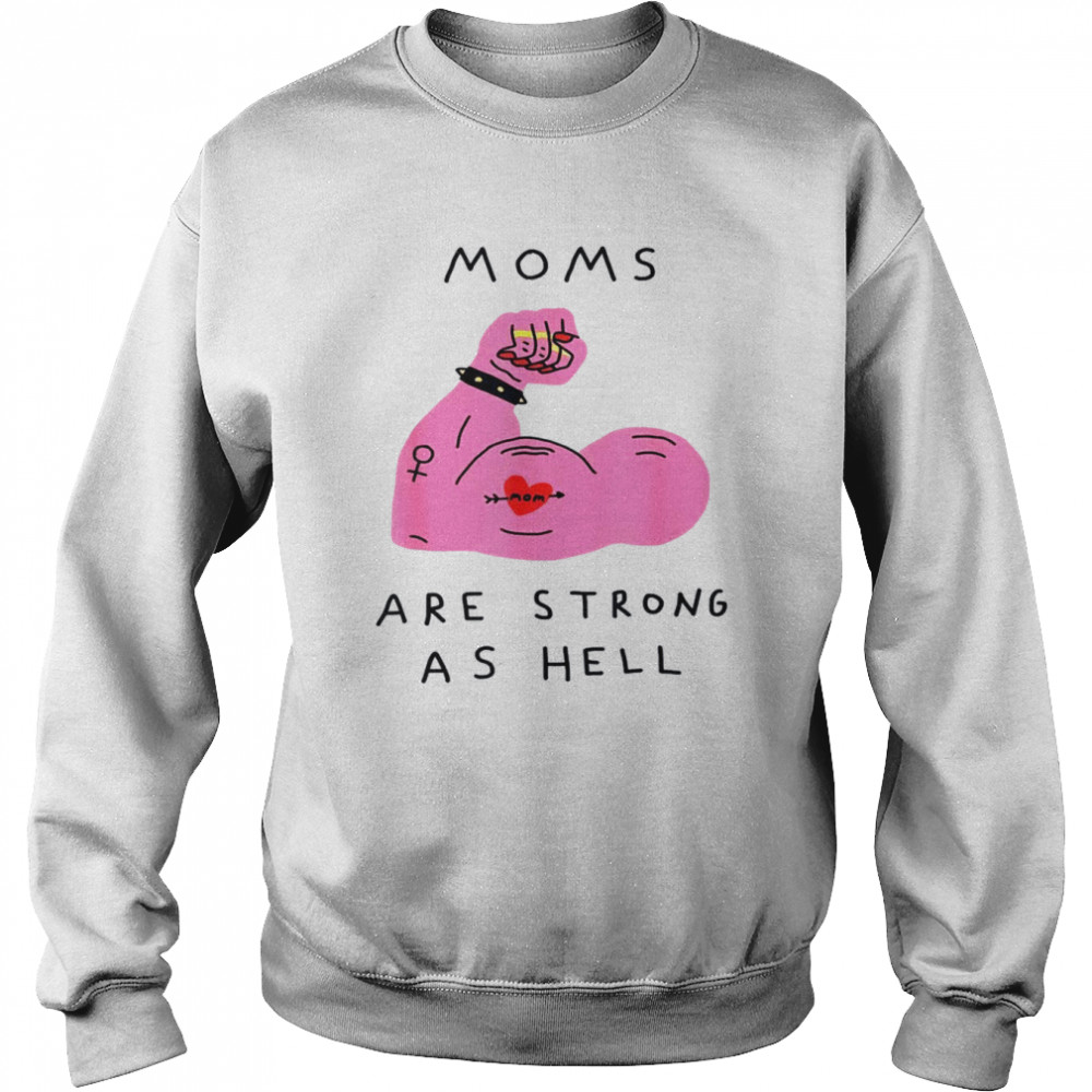 Moms Are Strong As Hell Mother’s Day Mama Shirt Unisex Sweatshirt