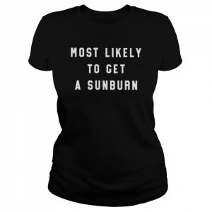 Most likely to get a sunburn  Classic Women's T-shirt