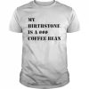 My Birthstone Is A Coffee Bean T-Shirt Classic Men's T-shirt