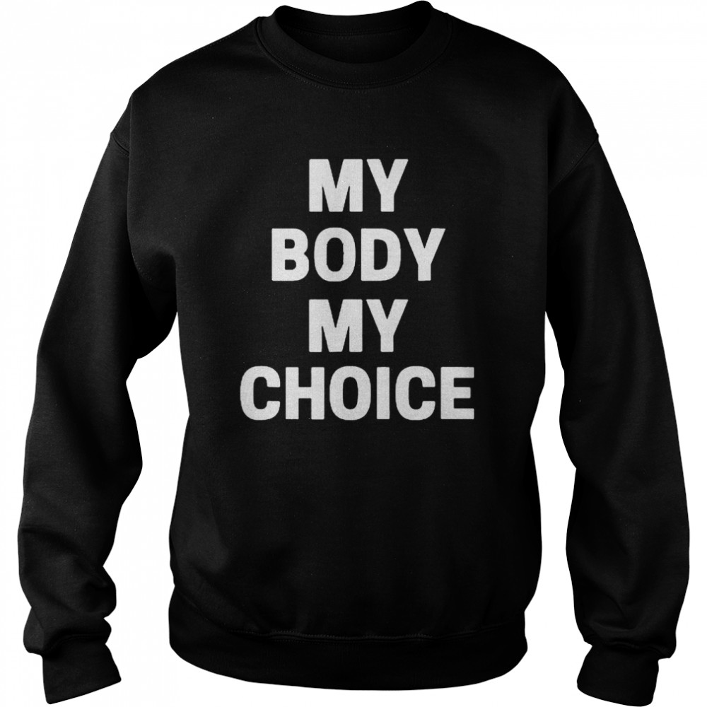 My Body My Choice Roe Wade T-Shirt Unisex Sweatshirt