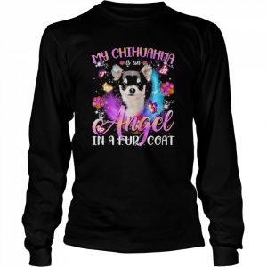 My Chihuahua Is An Angel In A Fur Coat Shirt Long Sleeved T-shirt