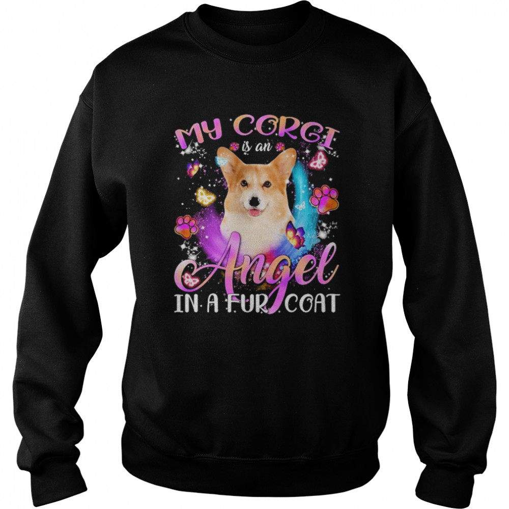 My Corgi Is An Angel In A Fur Coat Shirt Unisex Sweatshirt