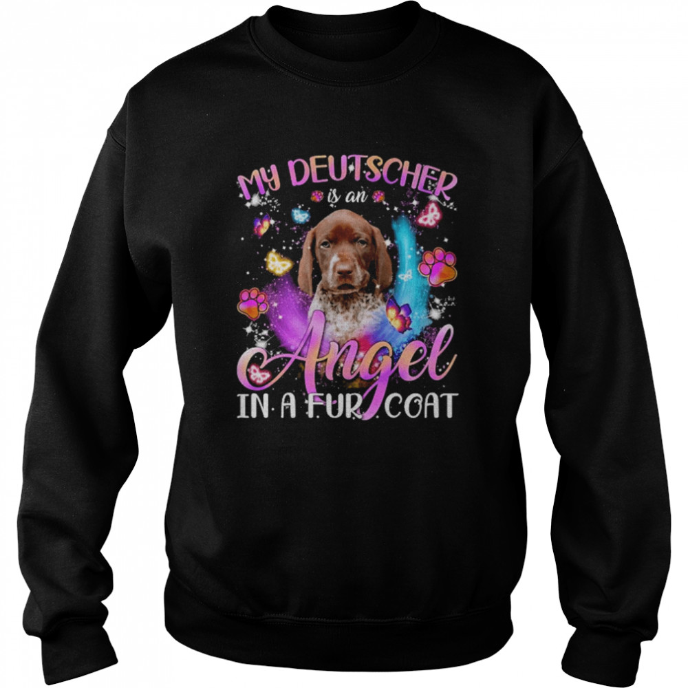 My Deutscher Is An Angel In A Fur Coat German Shorthaired Pointer Shirt Unisex Sweatshirt