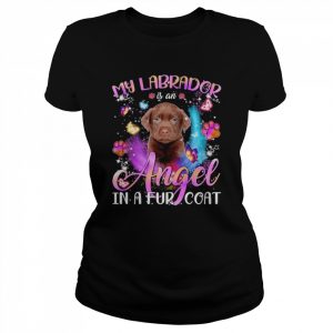 My Labrador Is An Angel In A Fur Coat Chocolate Labrador Shirt Classic Women's T-shirt