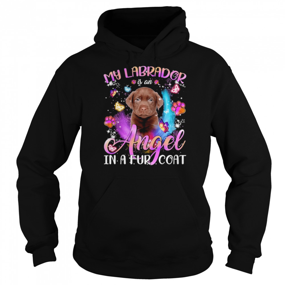 My Labrador Is An Angel In A Fur Coat Chocolate Labrador Shirt Unisex Hoodie