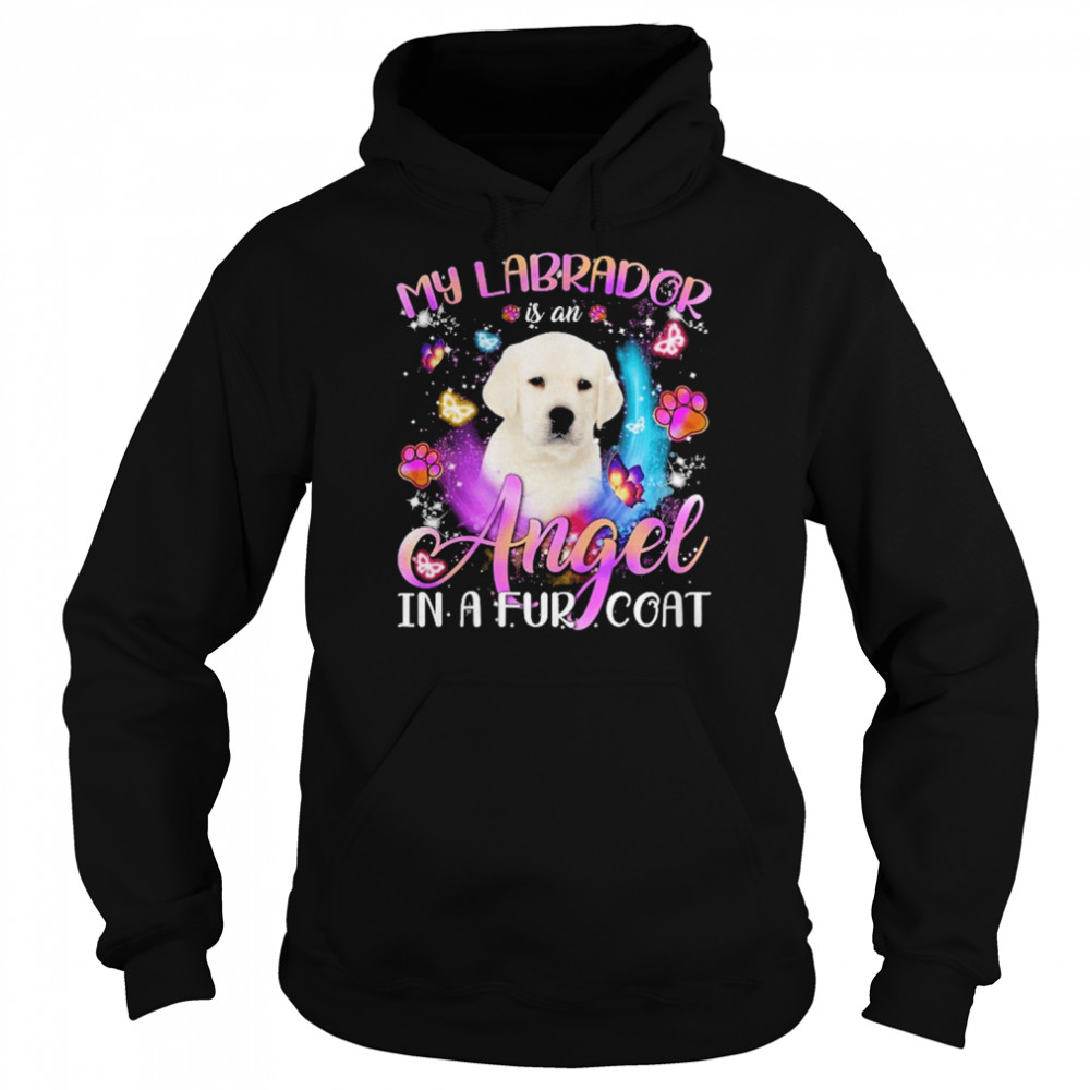 My Labrador Is An Angel In A Fur Coat White Labrador Shirt Unisex Hoodie