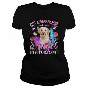 My Labrador Is An Angel In A Fur Coat Yellow Labrador Shirt Classic Women's T-shirt