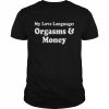 My Love Language Orgasms & Money Shirt Classic Men's T-shirt