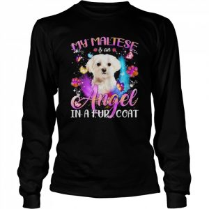 My Maltese Is An Angel In A Fur Coat White Maltese Shirt Long Sleeved T-shirt