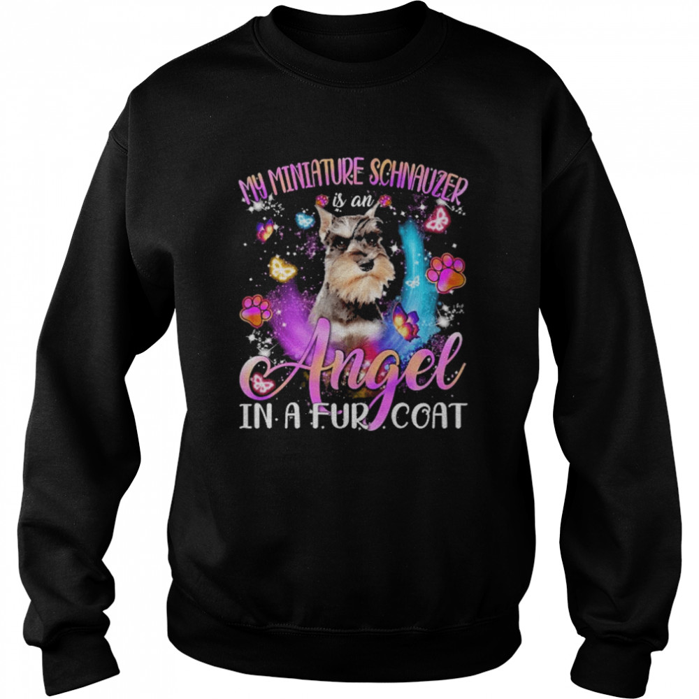 My Miniature Schnauzer Is An Angel In A Fur Coat Grey Miniature Schnauzer Shirt Unisex Sweatshirt