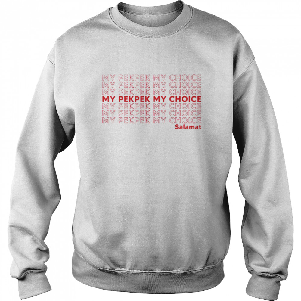 My PekPek My Choice T-Shirt Unisex Sweatshirt