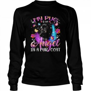 My Pug Is An Angel In A Fur Coat Black Pug Dog Shirt Long Sleeved T-shirt