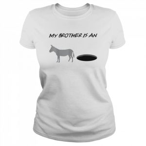 My brother is an Donkey Hole Shirt Classic Women's T-shirt