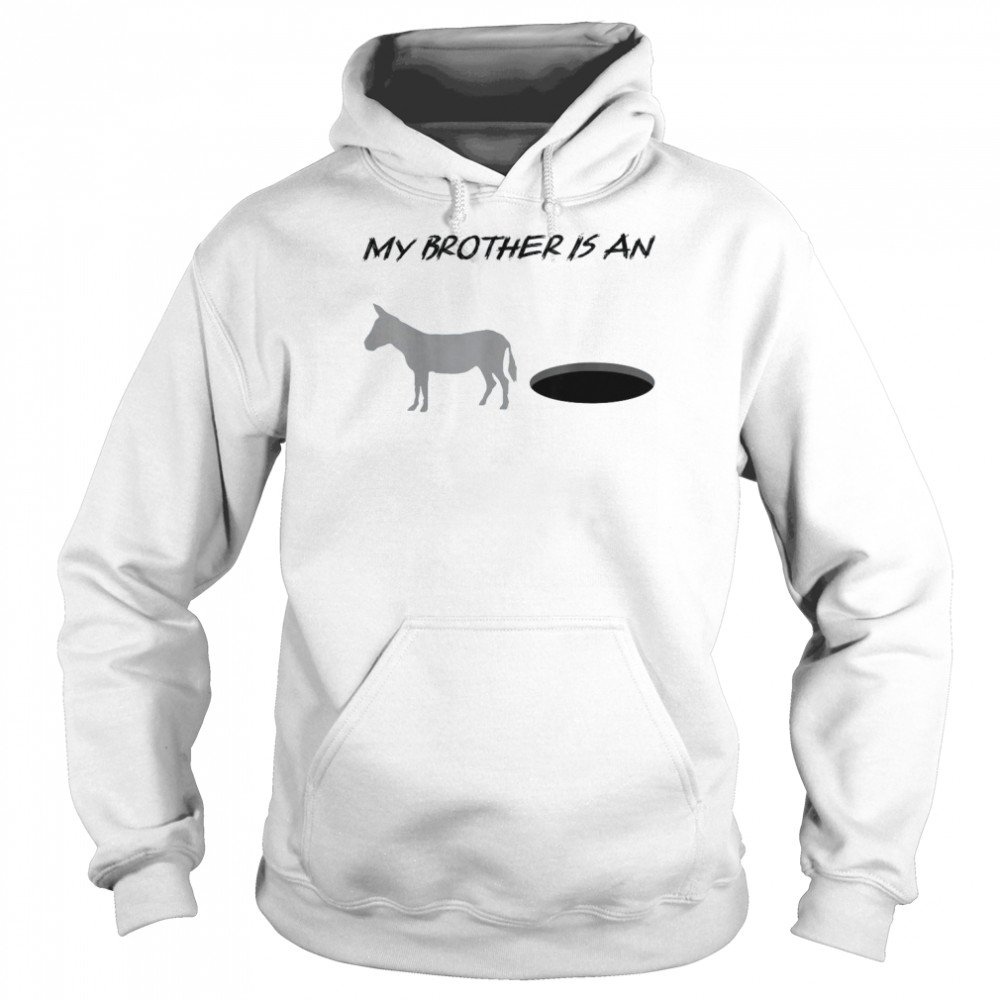 My brother is an Donkey Hole Shirt Unisex Hoodie