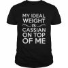 My ideal weight is cassian on top of me  Classic Men's T-shirt