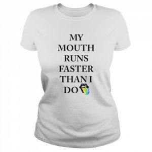 My mouth runs faster than i do  Classic Women's T-shirt