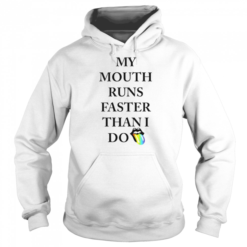 My mouth runs faster than i do  Unisex Hoodie