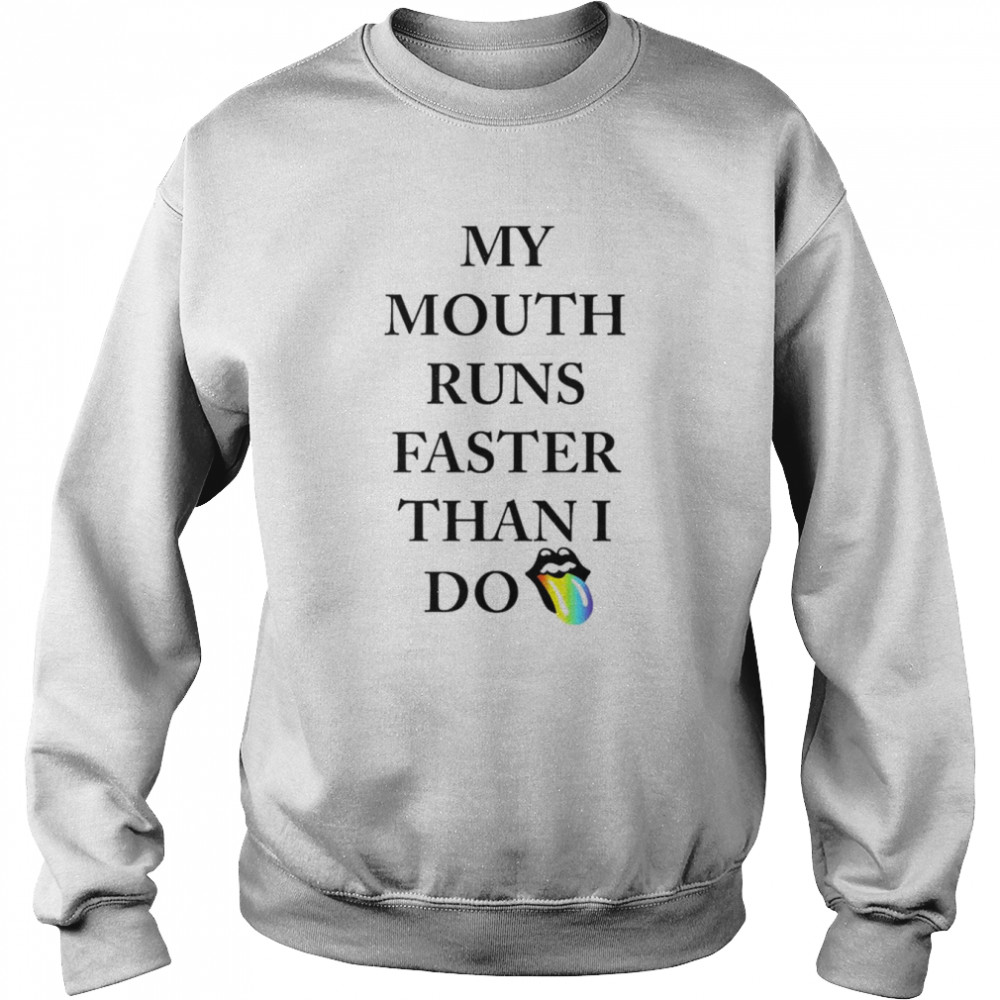 My mouth runs faster than i do  Unisex Sweatshirt