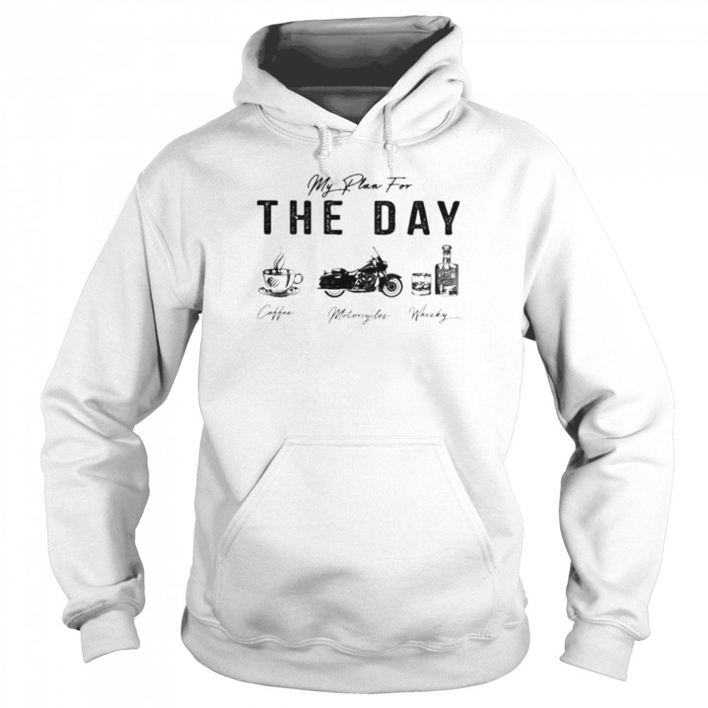 My plan for the day coffee motorcycles whiskey  Unisex Hoodie