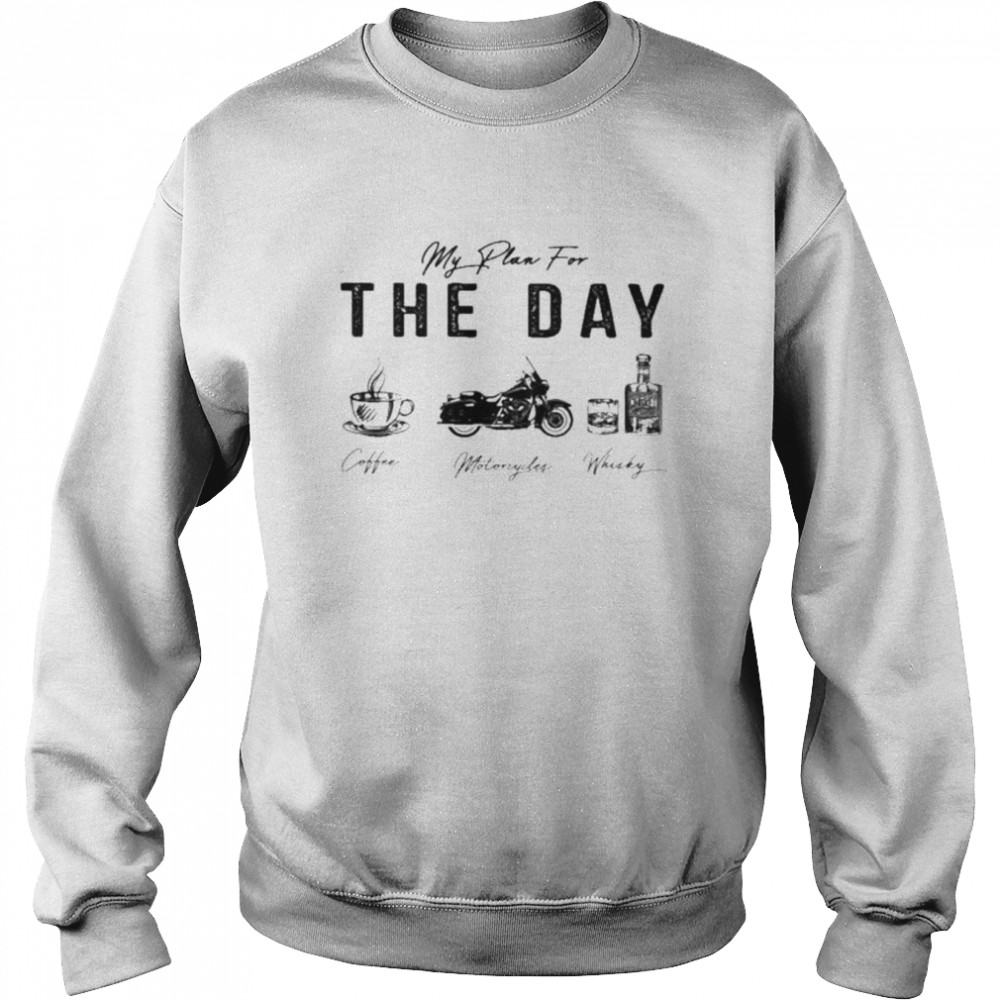 My plan for the day coffee motorcycles whiskey  Unisex Sweatshirt