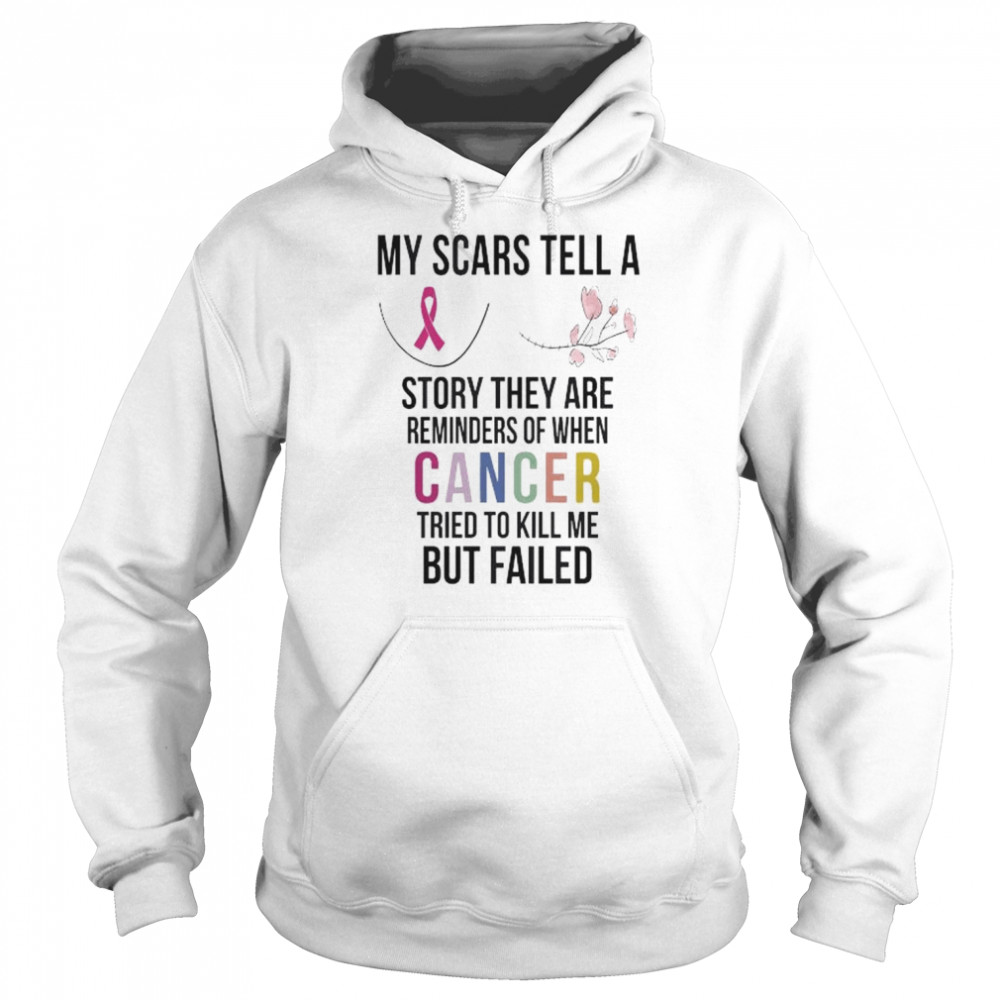 My scars tell a story they are reminders of when cancer tried to kill me but failed  Unisex Hoodie