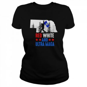 Nebraska America Bigfoot Red White And Ultra Maga Shirt Classic Women's T-shirt