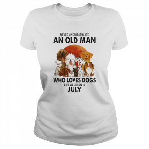 Never Underestimate An Old Man Who Loves Dogs And Was Born In July Shirt Classic Women's T-shirt