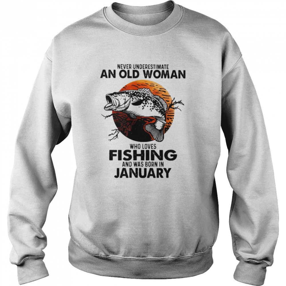 Never Underestimate An Old Woman Who Loves Fishing And Was Born In January Blood Moon Shirt Unisex Sweatshirt