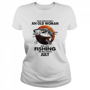 Never Underestimate An Old Woman Who Loves Fishing And Was Born In July Blood Moon Shirt Classic Women's T-shirt