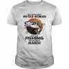 Never Underestimate An Old Woman Who Loves Fishing And Was Born In March Blood Moon Shirt Classic Men's T-shirt