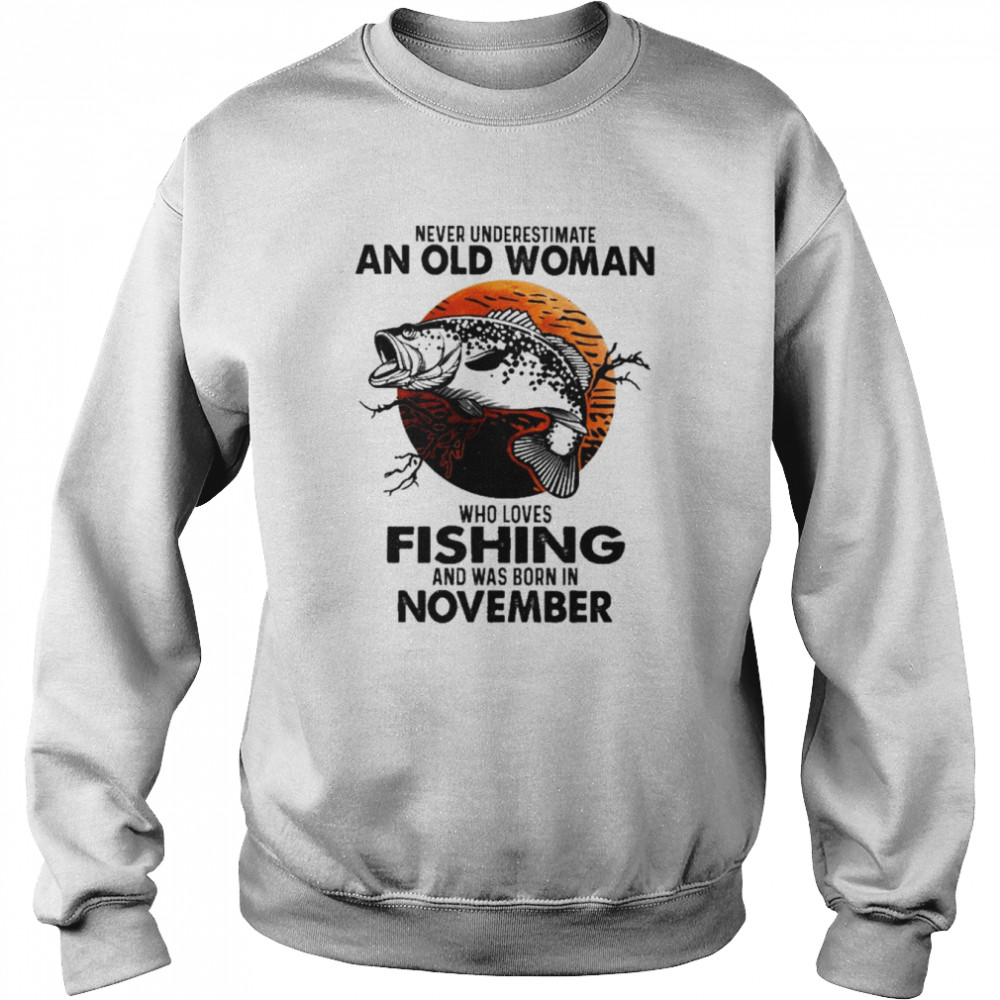 Never Underestimate An Old Woman Who Loves Fishing And Was Born In November Blood Moon Shirt Unisex Sweatshirt