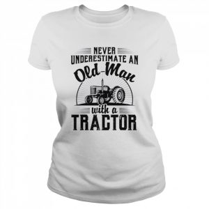 Never underestimate an old man with a tractor farmer dad  Classic Women's T-shirt