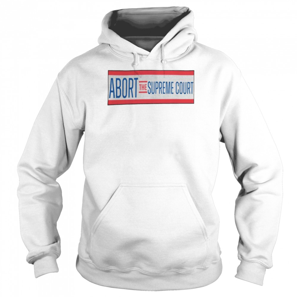 Nice abort the Supreme court  Unisex Hoodie