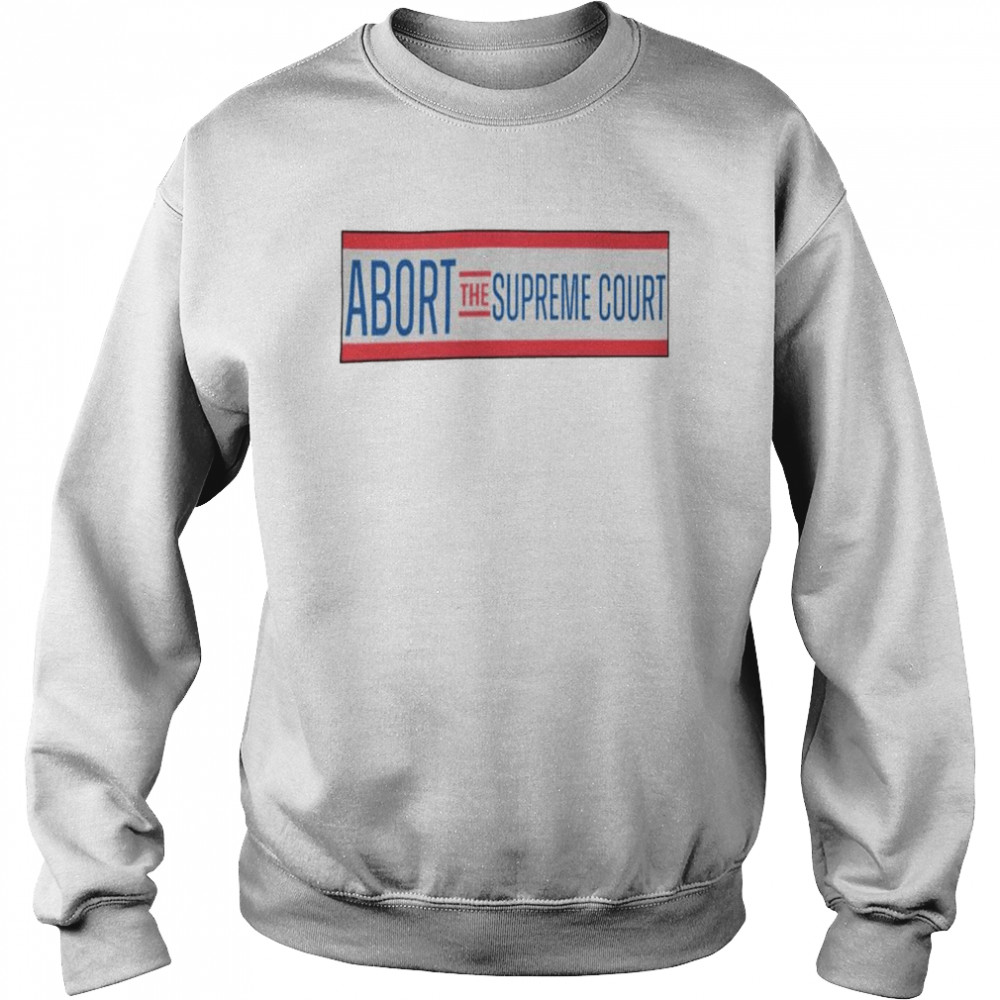 Nice abort the Supreme court  Unisex Sweatshirt