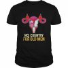 No Country For Old Men Uterus Feminist Women Rights T-Shirt Classic Men's T-shirt