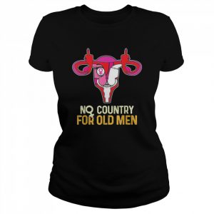 No Country For Old Men Uterus Feminist Women Rights T-Shirt Classic Women's T-shirt