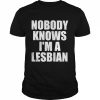 Nobody Knows I’m A Lesbian  Classic Men's T-shirt